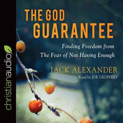 God Guarantee: Finding Freedom from the Fear of Not Having Enough Audiobook, by Jack Alexander