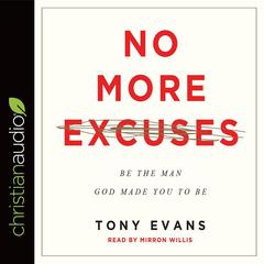 No More Excuses: Be the Man God Made You to Be Audiobook, by Tony Evans