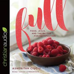 Full: Food, Jesus, and the Battle for Satisfaction Audiobook, by Asheritah Ciuciu