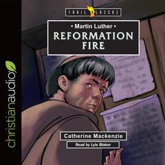 Martin Luther: Reformation Fire Audiobook, by Catherine Mackenzie