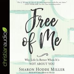 Free of Me: Why Life Is Better When It's Not about You Audiobook, by Sharon Hodde Miller