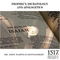 Prophecy, Eschatology and Apologetics Audiobook, by John Warwick Montgomery