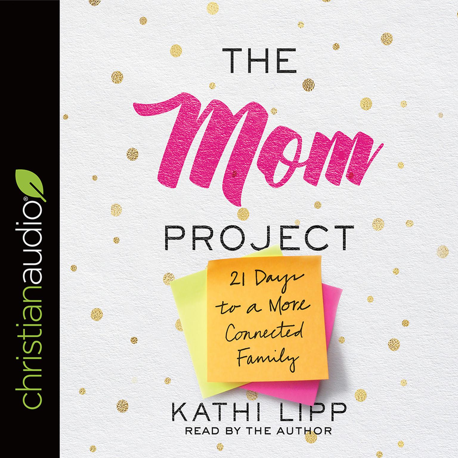 Mom Project: 21 Days to a More Connected Family Audiobook, by Kathi Lipp