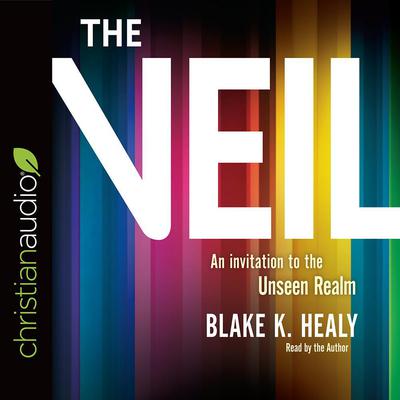 Veil: An Invitation to the Unseen Realm Audiobook, by Blake K. Healy