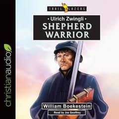 Ulrich Zwingli: Shepherd Warrior Audiobook, by William Boekestein