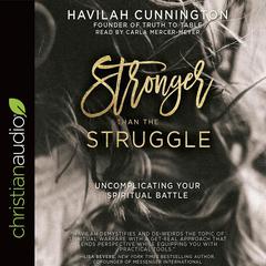 Stronger than the Struggle: Uncomplicating Your Spiritual Battle Audiobook, by Carla Mercer-Meyer
