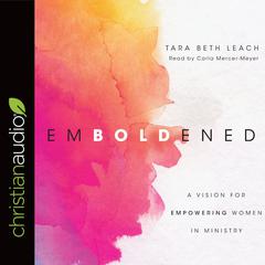 Emboldened: A Vision for Empowering Women in Ministry Audiobook, by Beth Tara Leach