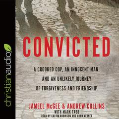 Convicted: A Crooked Cop, an Innocent Man, and an Unlikely Journey of Forgiveness and Friendship Audiobook, by Andrew Collins