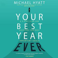 Your Best Year Ever: A 5-Step Plan for Achieving Your Most Important Goals Audiobook, by Michael Hyatt