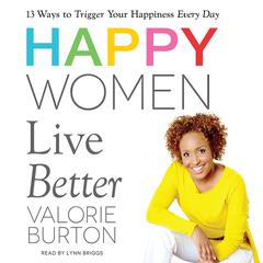 Happy Women Live Better Audiobook, by Valorie Burton