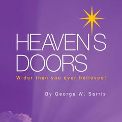 Heavens Doors: Wider Than You Ever Believed! Audiobook, by George W. Sarris