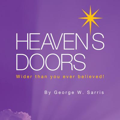 Heaven's Doors: Wider Than You Ever Believed! Audiobook, by George W. Sarris