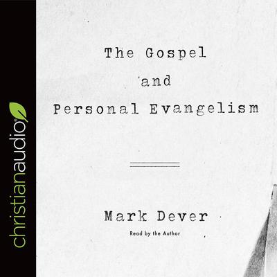 Gospel and Personal Evangelism Audiobook, by Mark Dever