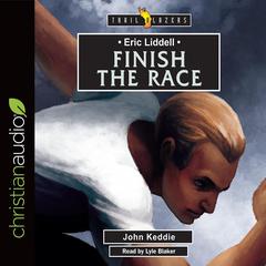Eric Liddell: Finish the Race Audiobook, by John Keddie