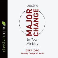 Leading Major Change in Your Ministry Audiobook, by Jeff Iorg