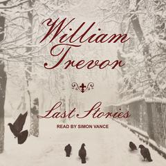 Last Stories Audiobook, by William Trevor