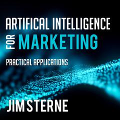 Artificial Intelligence for Marketing: Practical Applications Audiobook, by Jim Sterne
