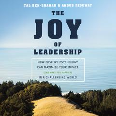 The Joy of Leadership: How Positive Psychology Can Maximize Your Impact (and Make You Happier) in a Challenging World Audiobook, by 