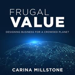 Frugal Value: Designing Business for a Crowded Planet Audiobook, by Carina Millstone