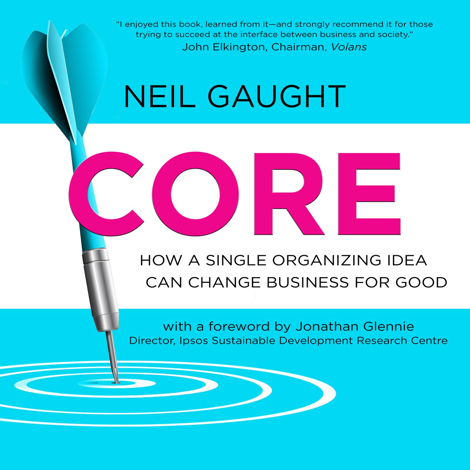 CORE: How a Single Organizing Idea can Change Business for Good Audiobook, by Neil Gaught