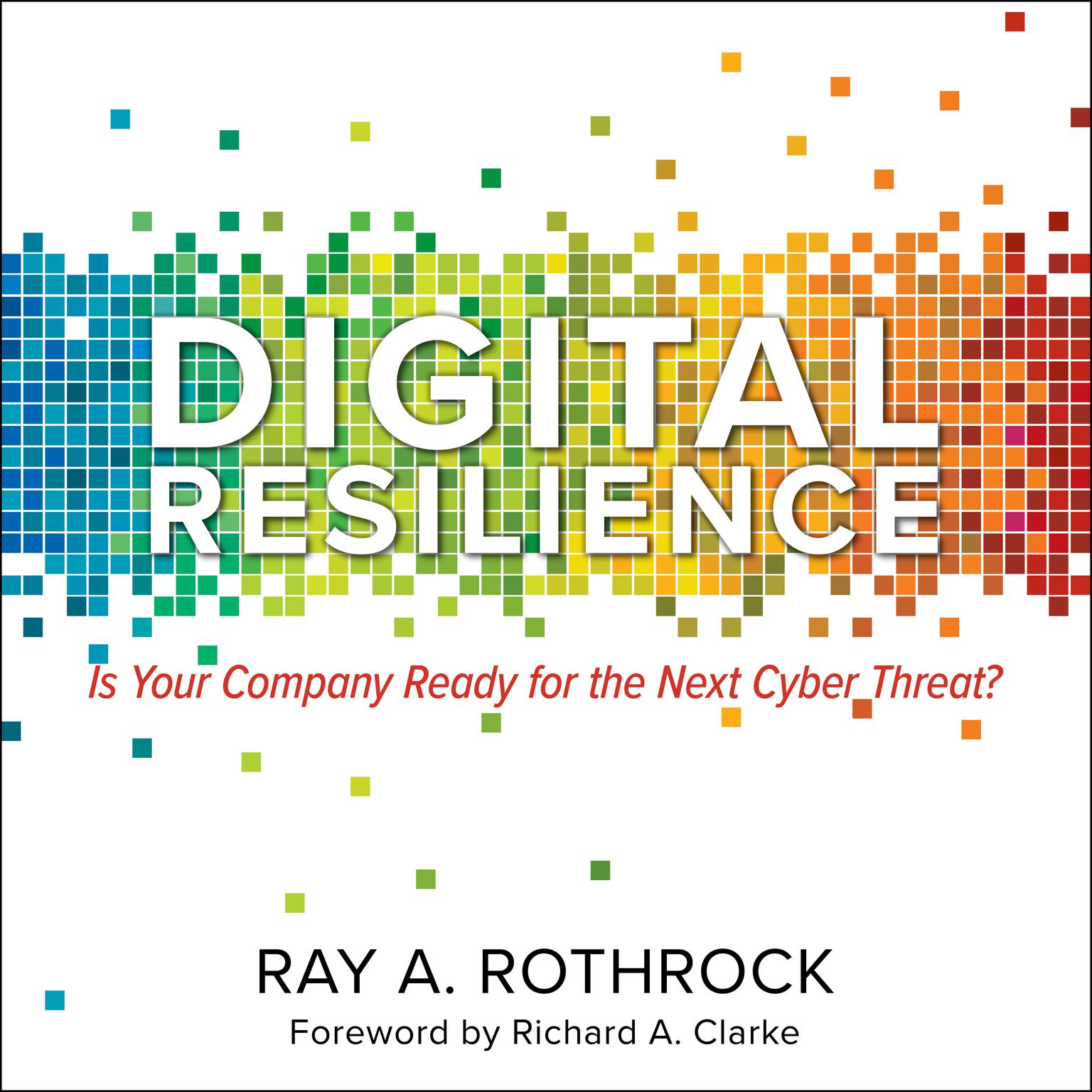 Digital Resilience: Is Your Company Ready for the Next Cyber Threat? Audiobook, by Ray A. Rothrock
