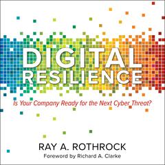 Digital Resilience: Is Your Company Ready for the Next Cyber Threat? Audiobook, by Ray A. Rothrock