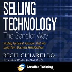Selling Technology the Sandler Way: Finding Technical Solutions that Win Long-Term Business Relationships Audiobook, by Rich Chiarello