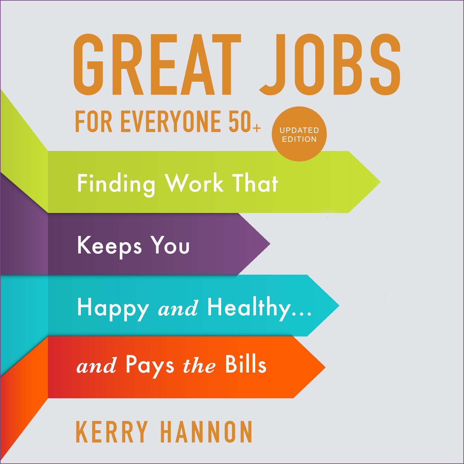 Great Jobs for Everyone 50 +, Updated Edition: Finding Work That Keeps You Happy and Healthy...and Pays the Bills Audiobook, by Kerry Hannon