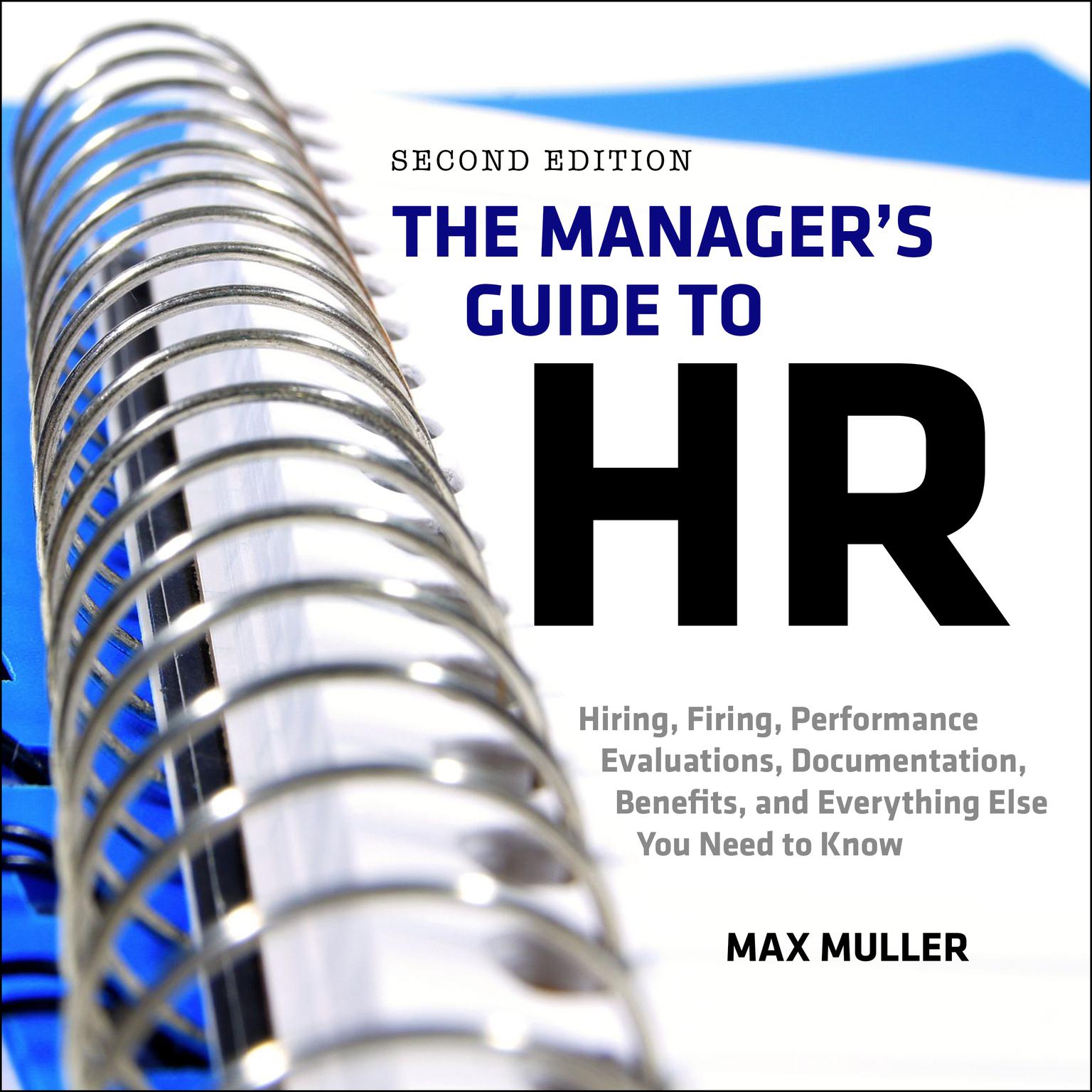 The Managers Guide to HR: Hiring, Firing, Performance Evaluations, Documentation, Benefits, and Everything Else You Need to Know, 2nd Edition Audiobook, by Max Muller