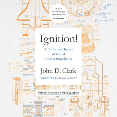 Ignition!: An Informal History of Liquid Rocket Propellants Audiobook, by John Drury Clark