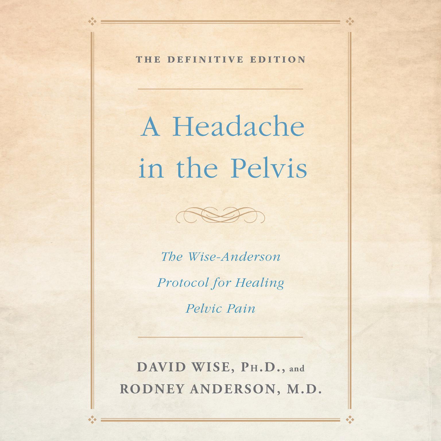 A Headache in the Pelvis (Abridged): The Wise-Anderson Protocol for Healing Pelvic Pain: The Definitive Edition Audiobook, by Rodney Anderson