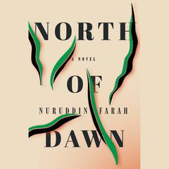 North of Dawn: A Novel Audiobook, by Nuruddin Farah