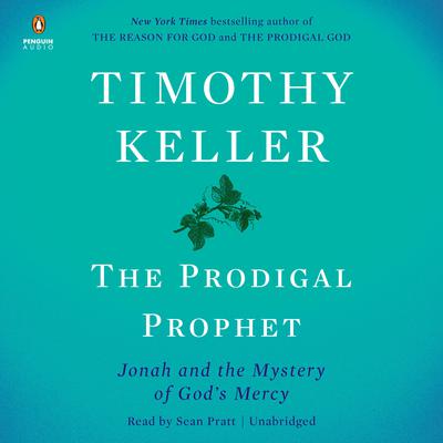 The Prodigal Prophet: Jonah and the Mystery of Gods Mercy Audiobook, by Timothy Keller