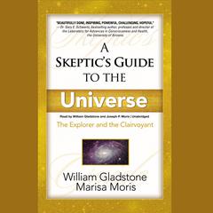 A Skeptic’s Guide to the Universe: The Explorer and the Clairvoyant Audiobook, by William Gladstone