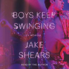 Boys Keep Swinging: A Memoir Audiobook, by Jake Shears