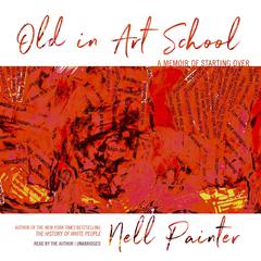 Old in Art School: A Memoir of Starting Over Audiobook, by 