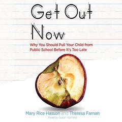 Get Out Now: 7 Reasons to Pull Your Child from Public Schools Before Its Too Late Audiobook, by Mary Rice Hasson