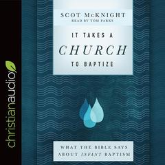 It Takes a Church to Baptize: What the Bible Says about Infant Baptism Audiobook, by Scot McKnight