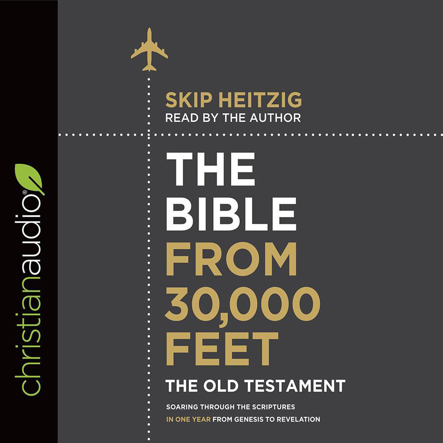 Bible from 30,000 Feet: The Old Testament (Abridged): Soaring Through the Scriptures in One Year from Genesis to Revelation Audiobook, by Skip Heitzig