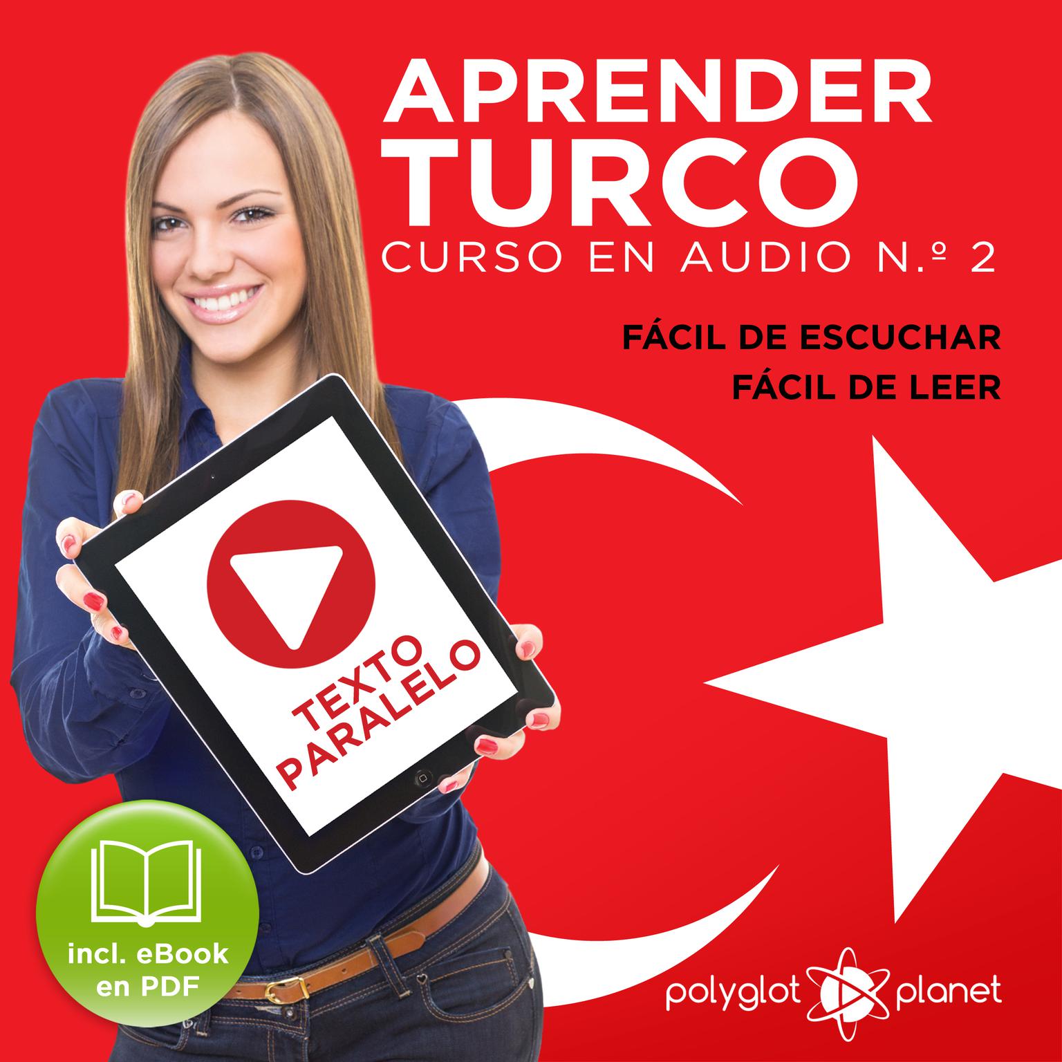 Aprender Turco - Fácil de Leer - Fácil de Escuchar - Texto Paralelo: Curso en Audio No. 2 [Learn Turkish - Easy Reader - Easy Audio - Parallel Text: Audio Course No. 2]: Lectura Fácil en Turco Audiobook, by Polyglot Planet