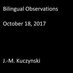 Bilingual Observations: October 18, 2017 Audiobook, by J. M. Kuczynski