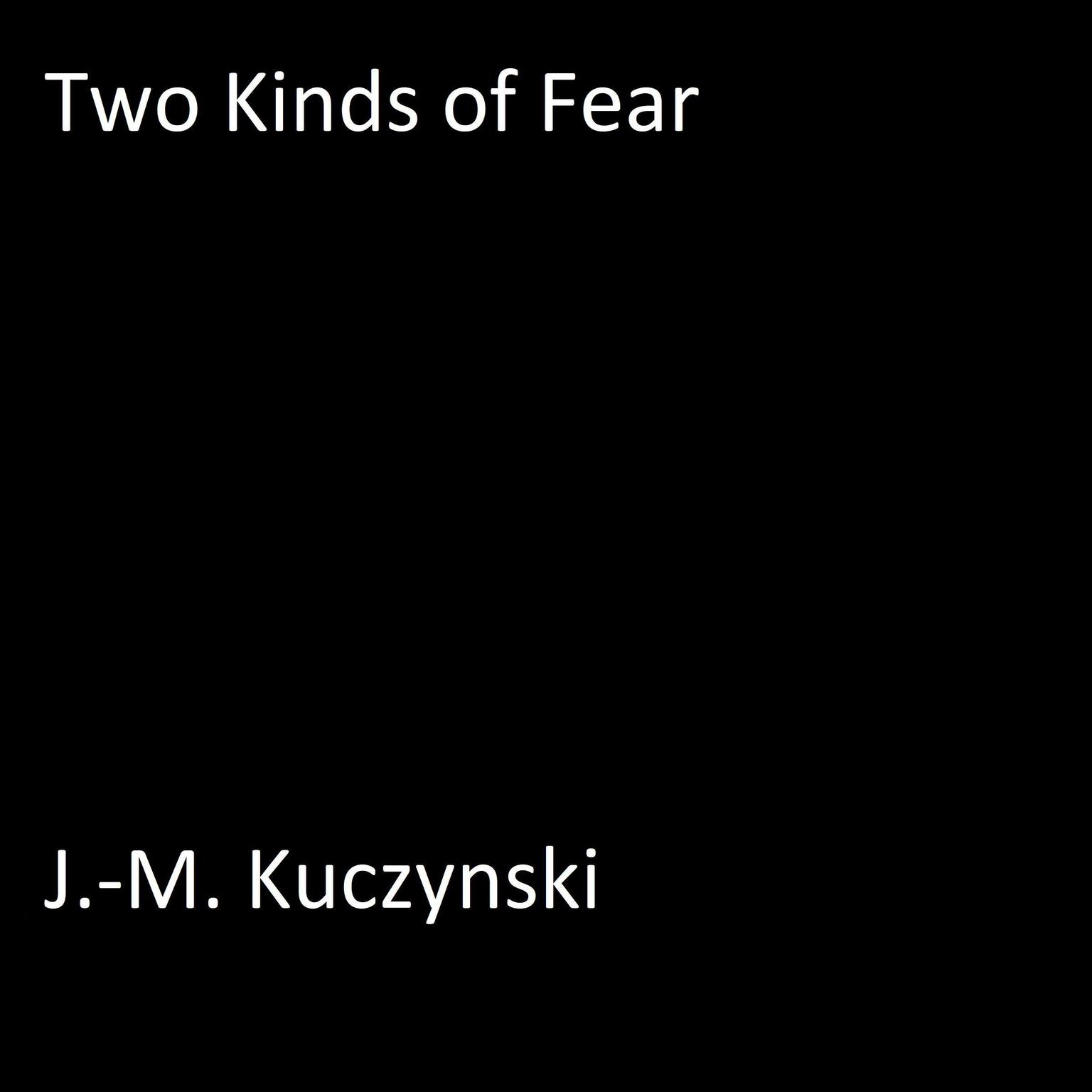 Two Kinds of Fear Audiobook, by J. M. Kuczynski