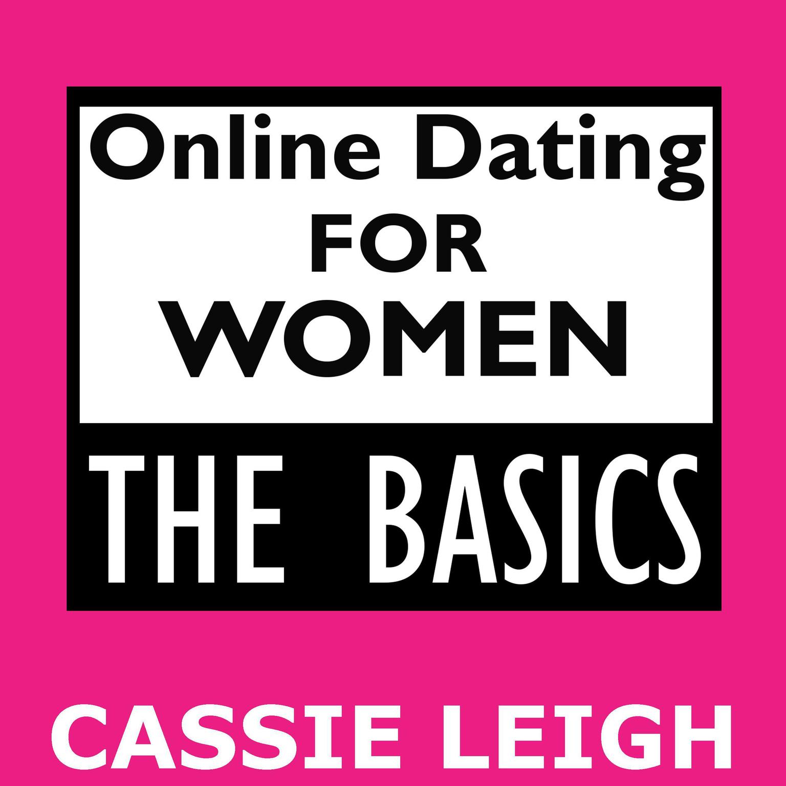 Online Dating for Women: The Basics: The Basics Audiobook, by Cassie Leigh