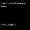 How to Know if You’re a Writer Audiobook, by J. M. Kuczynski#j-m-kuczynski|