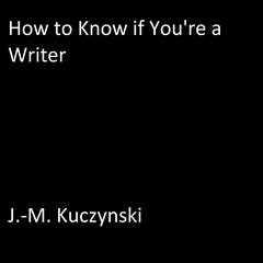 How to Know if You’re a Writer Audiobook, by J. M. Kuczynski