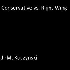Conservative vs. Right Wing Audiobook, by J. M. Kuczynski