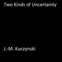 Two Kinds of Uncertainty Audiobook, by J. M. Kuczynski