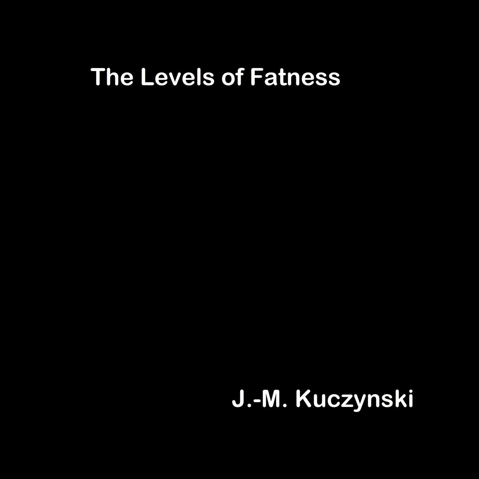 The Levels of Fatness Audiobook, by J. M. Kuczynski