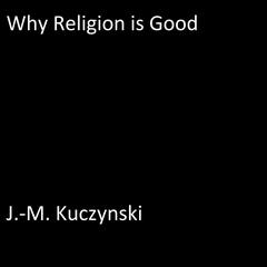Why Religion is Good Audiobook, by J. M. Kuczynski