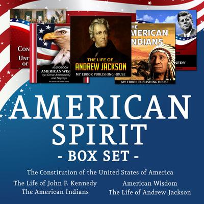 American Spirit Bundle - 5 Audiobooks Box Set About US Culture, People, Democracy, History, Constitution, Government and Politics Audiobook, by My Ebook Publishing House